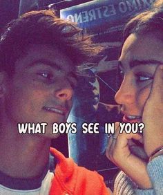 two people are talking to each other with the words what boys see in you?