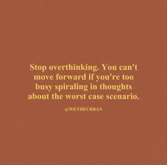 an orange background with the words stop overthiking you can't move forward if you're too busy spiraling in thought about the worst case scenario