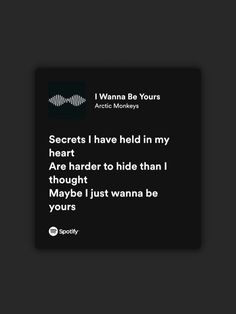 a black square with the words secrets i have held in my heart are harder to hide than maybe i just wanna be yours