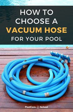 a blue hose with the words how to choose a vacuum hose for your pool on it