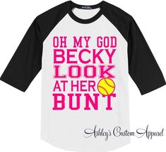 Softball Oh My God Becky Look At Her Bunt by AshleysCustomApparel Softball Chants, Funny Softball Shirts, Softball Crafts, Softball Tees