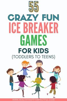 some kids are holding hands with the text 55 crazy fun ice breaker games for kids toddlers to teens