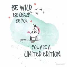 a drawing of a horse with the words be wild, be crazy, be you you are a limited edition