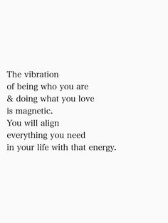 the words are written in black and white on a white background that says, the vibration of being who you are & doing what you love is magnetic