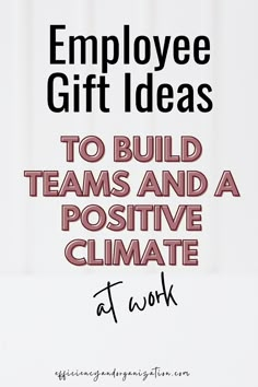 the words employee gift ideas to build teams and a positive climate at work are shown