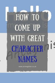 the words how to come up with great character names in blue and grey on a light blue background