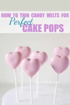 pink heart shaped cake pops with text overlay that reads how to thin candy melts for perfect cake pops