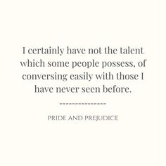 a quote that reads i certainly have not the talent which some people possession, or conversing easily with those i have never seen before