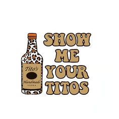 a bottle with the words show me your tios written in leopard print on it