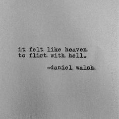 a black and white photo with a quote on it that says, it felt like heaven to flirt with hell