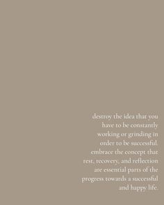 the words on the wall are written in black and white letters, which read destroy the idea that you have to be constantly working or grinding in order to be successful