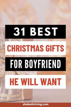 a present box with the words, 31 best christmas gifts for boyfriend he will want