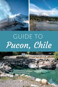 a guide to pucon, chile with text overlaying the top and bottom