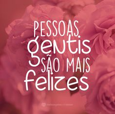 pink roses with the words pesoas gentis sao mais felizes