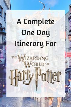 the wizarding world of harry potter with text overlay reading a complete one day itinerary for the wizarding world of harry potter