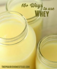 three jars filled with yellow liquid and the words, 16 ways to use whey