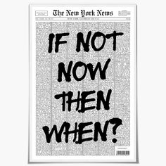 the new york news newspaper with black ink that reads if not now, then when?