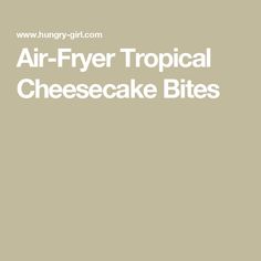 the words air - fryer tropical cheesecake bites are in white letters on a beige background