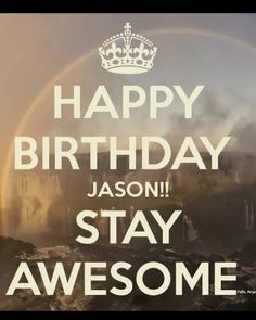 a poster with the words happy birthday, jason stay awesome and a rainbow in the background