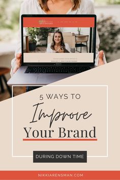 a woman holding up a laptop with the words 5 ways to improve your brand during down time