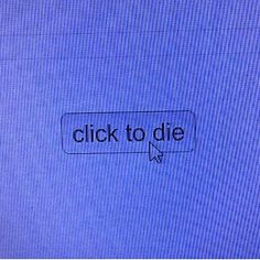 the word click to die is written in black on a blue background