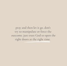 a quote that reads pray and then let it go don't try to manipulate or force the