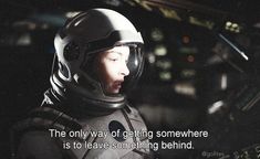 a man in a space suit with a helmet on his head and the words, the only way of getting somewhere is to leave something behind him