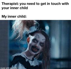 a woman with makeup on her face and the caption that reads, therapy you need to get in touch with your inner child my inner child