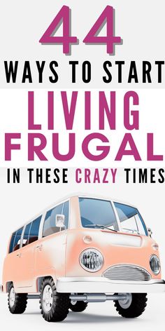 a pink van with the words 4 ways to start living frugal in these crazy times