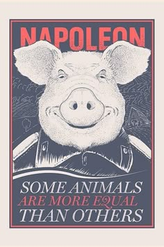 a poster with an image of a pig wearing a fireman's uniform and text that reads, napoleeon some animals are more equal than others