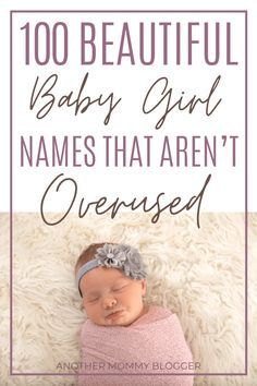 a baby sleeping on top of a white blanket with the words, 100 beautiful baby girl names