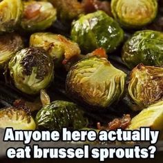 grilled brussel sprouts with the words anyone here actually eat brussels sprouts?