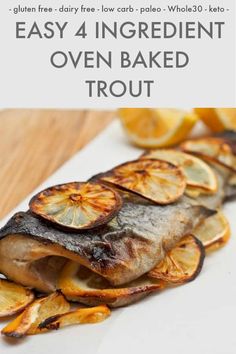 an image of baked fish with lemon slices on it and text overlay that reads easy 4 ingredient oven baked trout