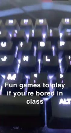 a computer keyboard with the words fun games to play if you're bored in class