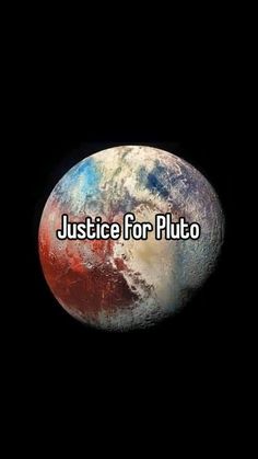 the earth with text that reads justice for pluto