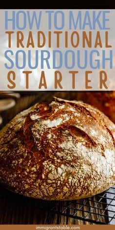 a loaf of sourdough sitting on top of a cooling rack with the words how to make traditional sourdough starter