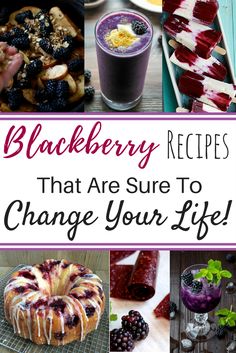 the words blackberry recipes that are sure to change your life over photos of desserts and drinks