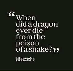 a black and white photo with the quote when did a dragon ever die from the prison of a snake?