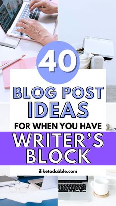 four different images with the words 40 blog post ideas for when you have writer's block