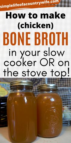 two mason jars filled with bone broth sitting on top of a counter next to the words how to make chicken bone broth in your slow cooker or on the stove top