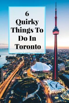 the top things to do in toronto with text overlay that reads 6 quirky things to do in toronto