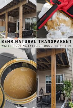 a collage of photos with the words behr natural transparentent waterproofing exterior wood finish tips