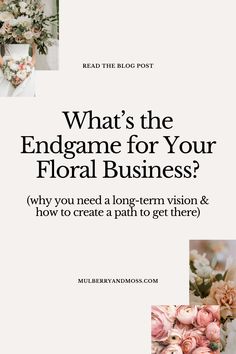 the front cover of a book with flowers and text that reads, what's the endgame for your floral business?