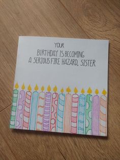 a birthday card that says your birthday is becoming a serious fire hazard sister on it