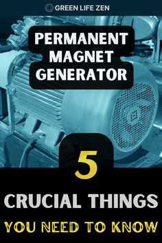 an image of a machine with the words permanent magnet generator 5 crucial things you need to know