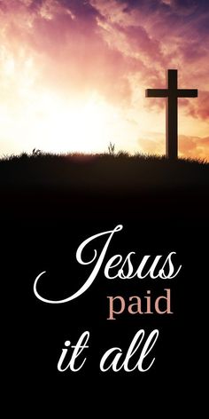 a cross on top of a hill with the words jesus paid it all