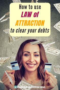 a woman holding up two credit cards with money flying around her and the words how to use law of attraction to clear your debt