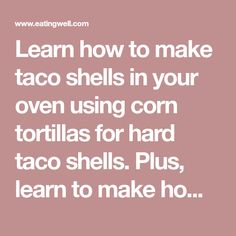 the words learn how to make taco shells in your oven using corn tortillas for