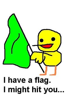 a cartoon character holding a green flag with the caption i have a flag i might hit you