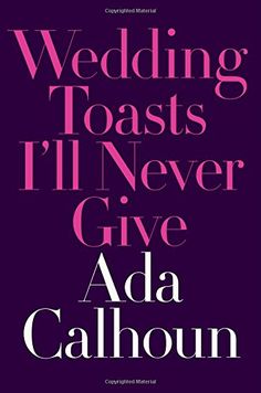 the wedding toasts i'll never give by ada cahlounn